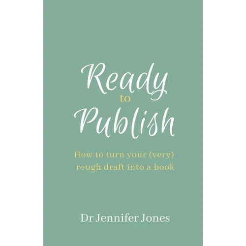 Ready to Publish: How to turn your (very) rough draft into a book