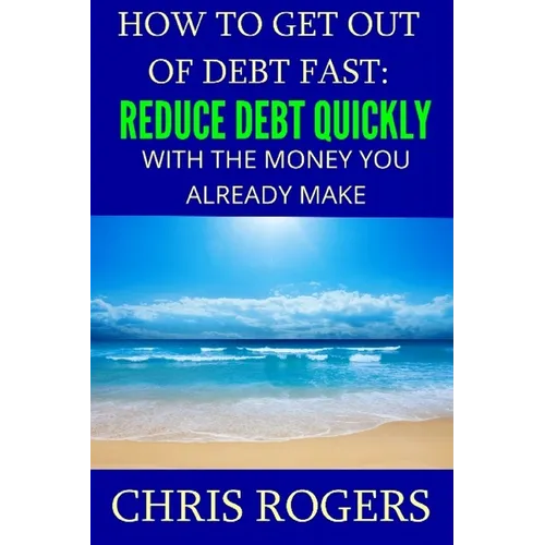 How to Get Out Of Debt Fast: Reduce Debt Quickly With The Money You Currently Make