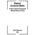 Against Corporate Media: A Tract Against Propaganda Masquerading As News