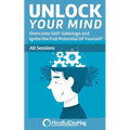 Unlock Your Mind: Overcome Self-Sabotage and Ignite the Full Potential Of Yourself - All Sessions