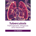 Tuberculosis: Pathogenesis, Diagnosis and Treatment