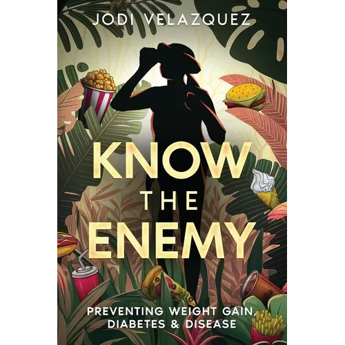 Know the Enemy: Preventing Weight Gain, Diabetes, & Disease