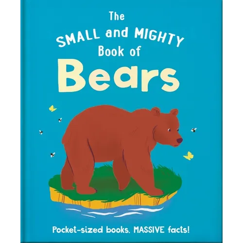 The Small and Mighty Book of Bears: Pocket-Sized Books, Massive Facts!