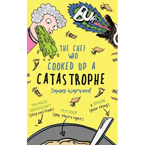 The Chef Who Cooked Up a Catastrophe: a fantastically funny (but gross) children's book for ages 7-10
