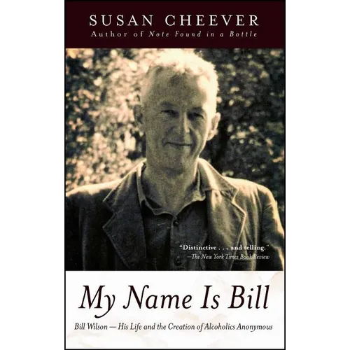 My Name Is Bill: Bill Wilson--His Life and the Creation of Alcoholics Anonymous