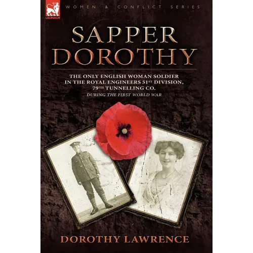 Sapper Dorothy: the Only English Woman Soldier in the Royal Engineers 51st Division, 79th Tunnelling Co. During the First World War