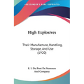 High Explosives: Their Manufacture, Handling, Storage, And Use (1920)