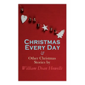 Christmas Every Day & Other Christmas Stories by William Dean Howells: Christmas Specials Series
