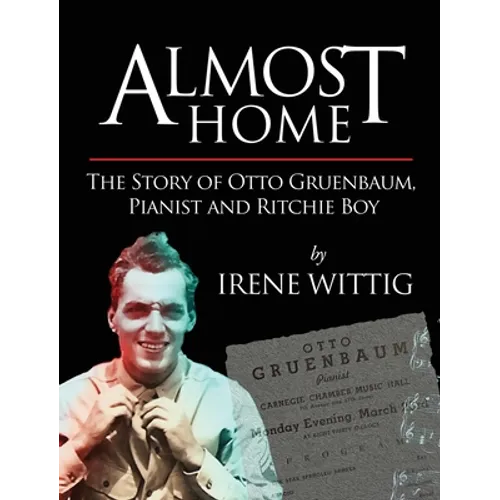 Almost Home - The Story of Otto Gruenbaum, pianist and Ritchie Boy