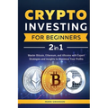 Crypto Investing for Beginners: Master Bitcoin, Ethereum, and Altcoins with Expert Strategies and Insights to Maximize Your Profits