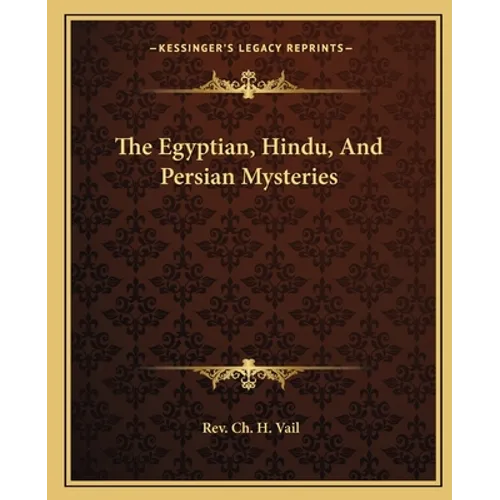The Egyptian, Hindu, And Persian Mysteries