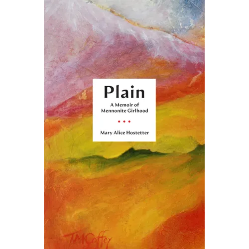 Plain: A Memoir of Mennonite Girlhood