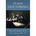 Plain Doctoring: Richard Moskowitz, M. D., Selected Writings.1983-2013