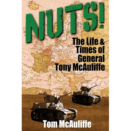 Nuts!: The Life & Times of General Tony McAuliffe