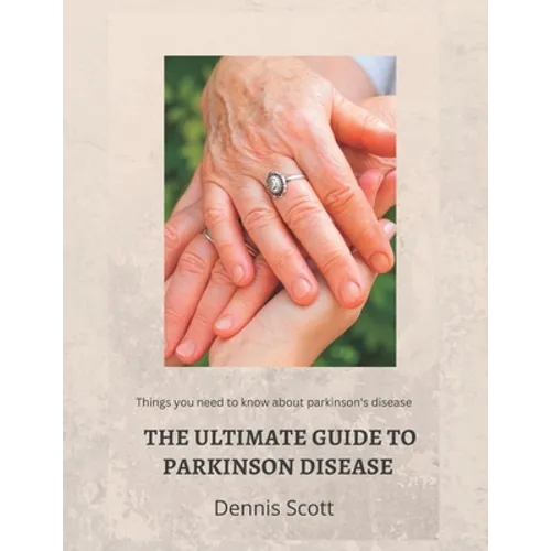 The Ultimate Guide to Parkinson's Disease: Things you need to know about parkinson's disease