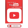 How to be a YouTuber for Teenagers: From YouTube Beginner to Star Creator!