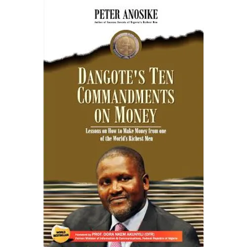 Dangote's Ten Commandments on Money: Lessons on How to Make Money from One of the World's Richest Men