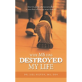 Why M.S. Has Destroyed My Life