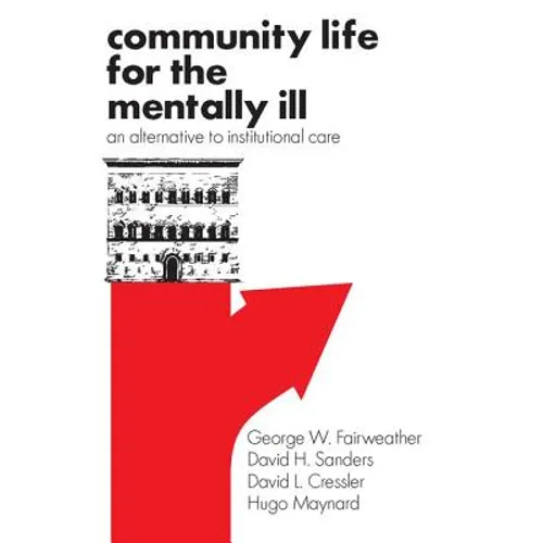 Community Life for the Mentally Ill: An Alternative to Institutional Care