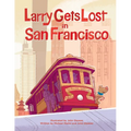 Larry Gets Lost in San Francisco: San Francisco Books for Kids