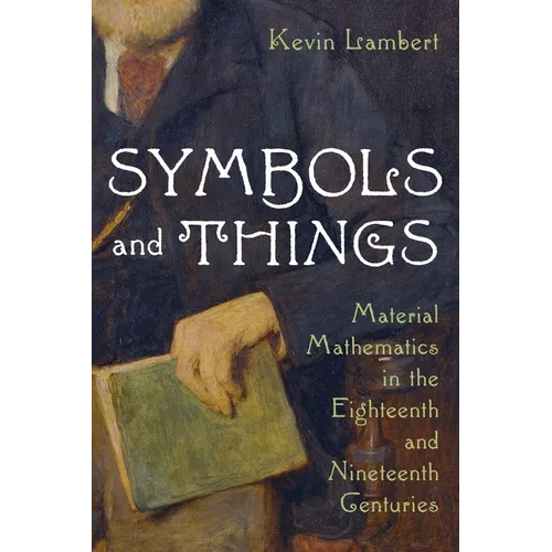 Symbols and Things: Material Mathematics in the Eighteenth and Nineteenth Centuries