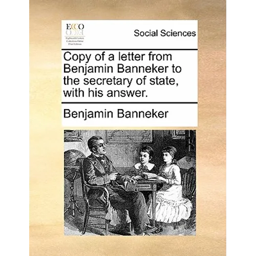 Copy of a Letter from Benjamin Banneker to the Secretary of State, with His Answer.