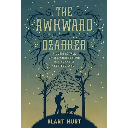 The Awkward Ozarker: A Curious Tale of Self-Reinvention in a Scantily Settled Land