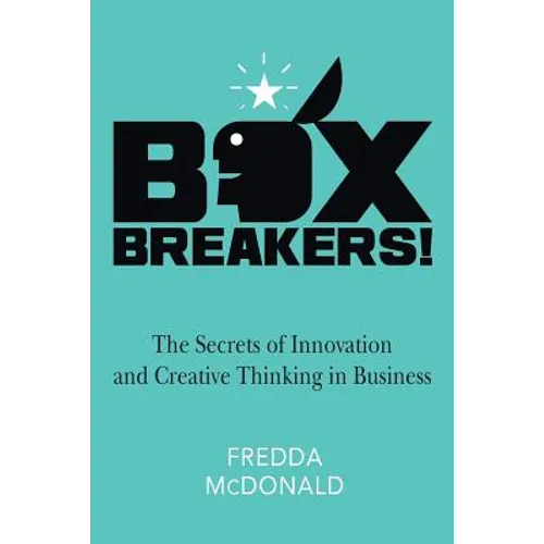 BoxBreakers!: The Secrets of Innovation and Creative Thinking in Business