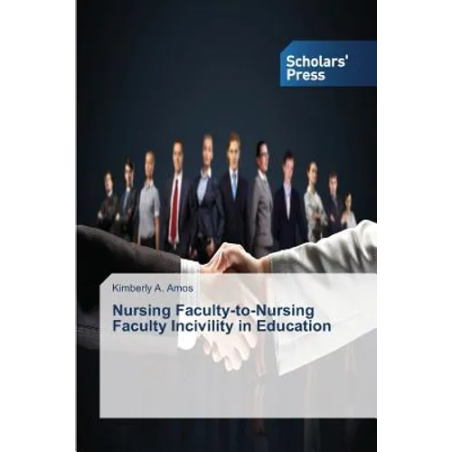 Nursing Faculty-to-Nursing Faculty Incivility in Education