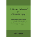 A Better Normal for Chemotherapy: Your Guide to Rediscovering Intimacy After Cancer