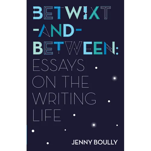 Betwixt-And-Between: Essays on the Writing Life
