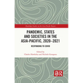 Pandemic, States and Societies in the Asia-Pacific, 2020-2021: Responding to COVID