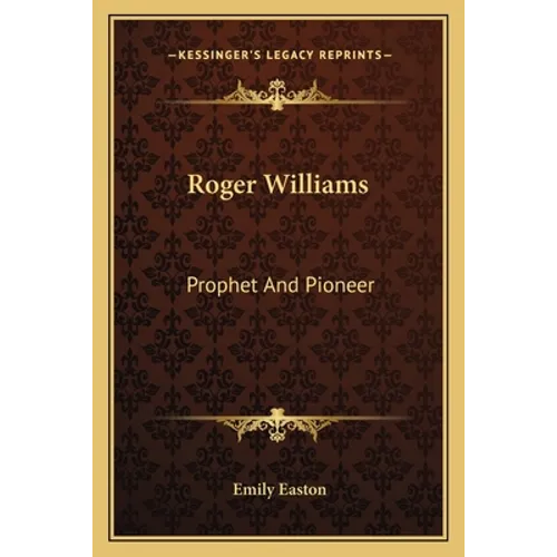 Roger Williams: Prophet And Pioneer