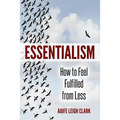 Essentialism: How to Feel Fulfilled From Less