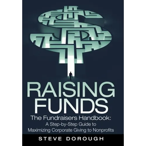 Raising Funds: The Fundraisers Handbook: a Step-By-Step Guide to Maximizing Corporate Giving to Nonprofits