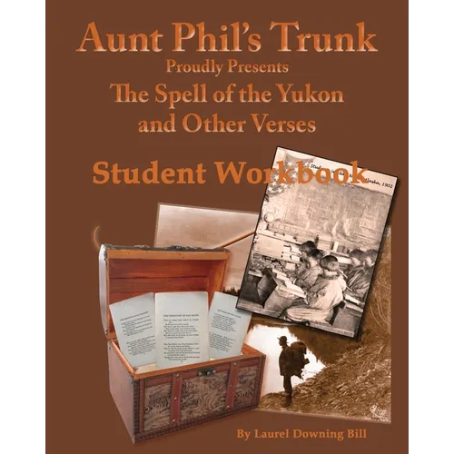 Aunt Phil's Trunk Spell of the Yukon and Other Verses Student Workbook: Student Workbook