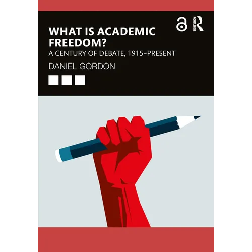 What Is Academic Freedom?: A Century of Debate, 1915-Present