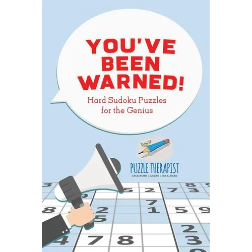 You've Been Warned! Hard Sudoku Puzzles for the Genius