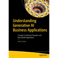 Understanding Generative AI Business Applications: A Guide to Technical Principles and Real-World Applications