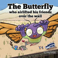 The Butterfly Who Airlifted His Friends Over The Wall