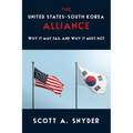 The United States-South Korea Alliance: Why It May Fail and Why It Must Not