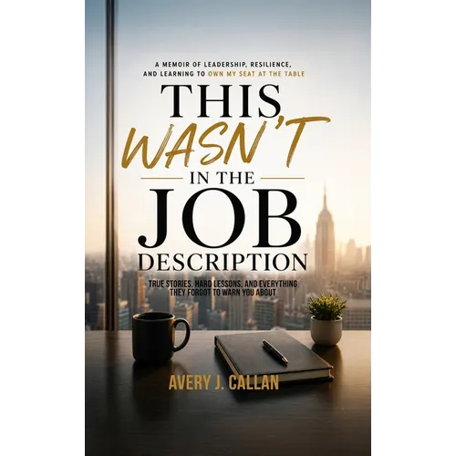 This Wasn't in the Job Description: True stories, hard lessons, and everything they forgot to warn you about.