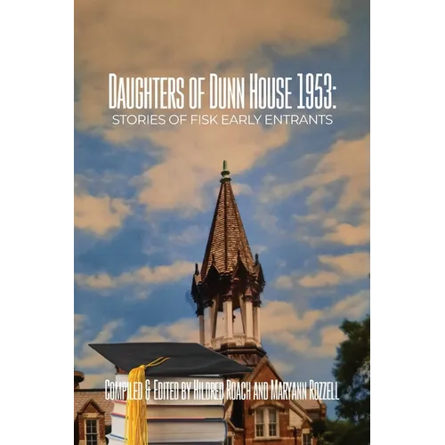 Daughters of Dunn House 1953: Stories of Fisk Early Entrants