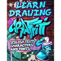 Learn Drawing Graffiti: Stylish Texts, Characters and Fonts: Urban Modern Artistic Expression - Step by step Illustrated Urban Street Art draw