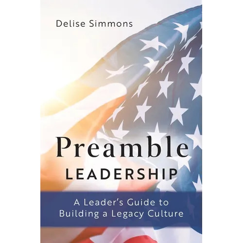 Preamble Leadership: A Leader's Guide to Building a Legacy Culture