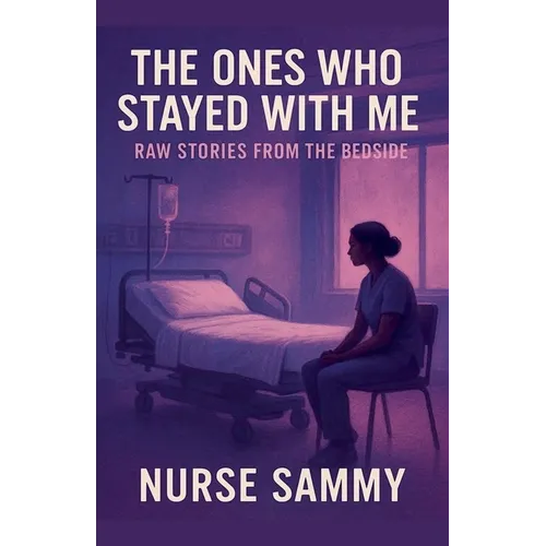 The Ones Who Stayed With Me: Raw Stories From the Bedside