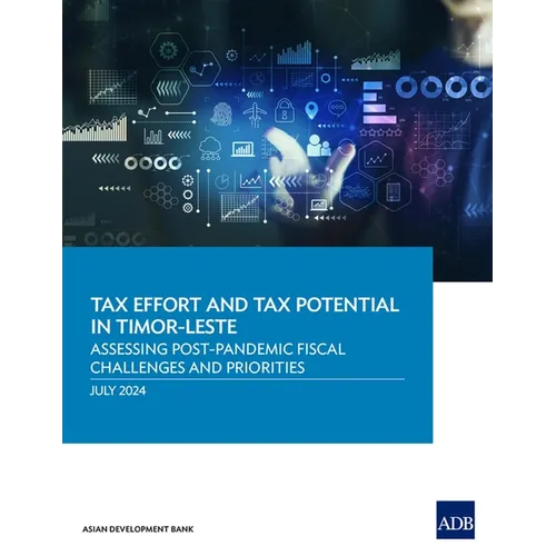 Tax Effort and Tax Potential in Timor-Leste: Assessing Post-Pandemic Fiscal Challenges and Priorities