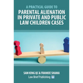 A Practical Guide to Parental Alienation in Private and Public Law Children Cases