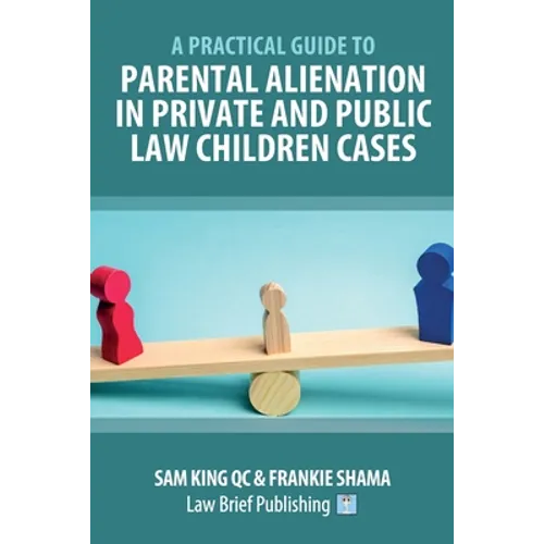 A Practical Guide to Parental Alienation in Private and Public Law Children Cases