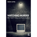 Watching Murder: Isis, Death Videos and Radicalization